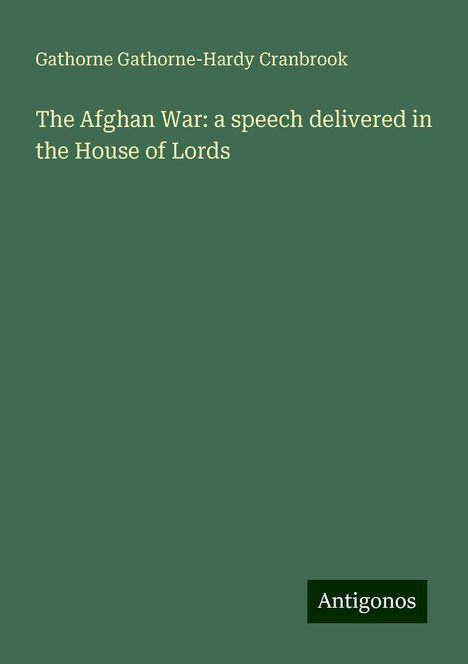 Gathorne Gathorne-Hardy Cranbrook: The Afghan War: a speech delivered in the House of Lords, Buch