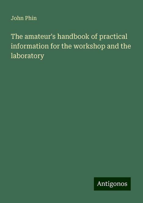 John Phin: The amateur's handbook of practical information for the workshop and the laboratory, Buch