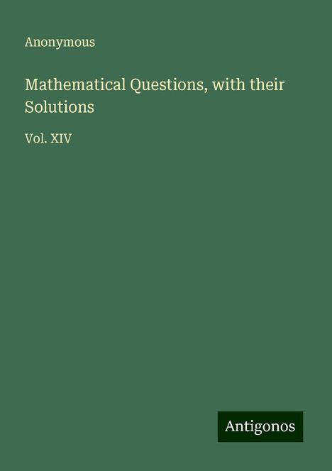 Anonymous: Mathematical Questions, with their Solutions, Buch