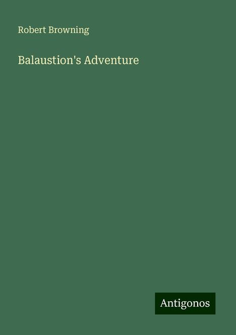 Robert Browning: Balaustion's Adventure, Buch