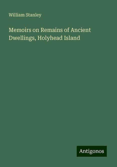 William Stanley: Memoirs on Remains of Ancient Dwellings, Holyhead Island, Buch