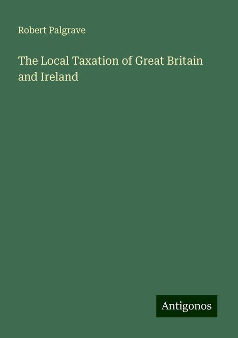 Robert Palgrave: The Local Taxation of Great Britain and Ireland, Buch