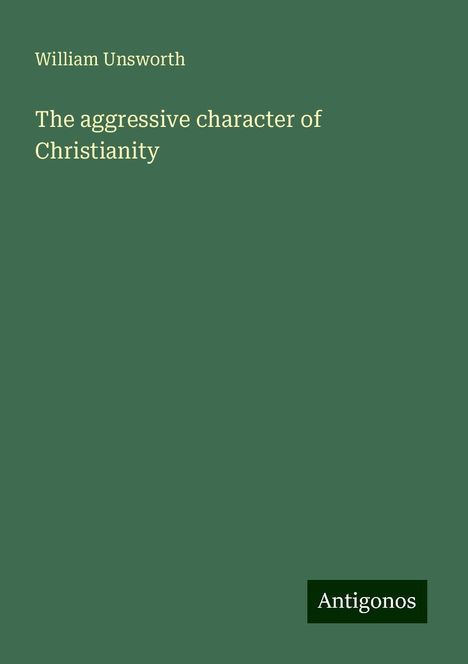 William Unsworth: The aggressive character of Christianity, Buch