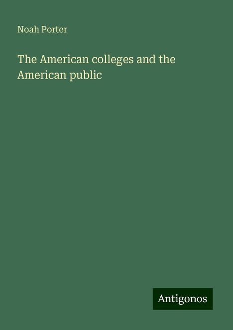 Noah Porter: The American colleges and the American public, Buch