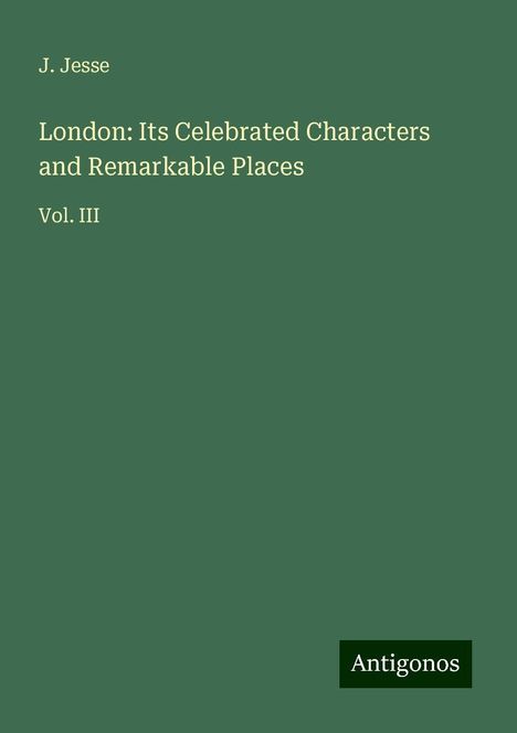 J. Jesse: London: Its Celebrated Characters and Remarkable Places, Buch