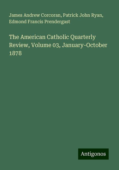 James Andrew Corcoran: The American Catholic Quarterly Review, Volume 03, January-October 1878, Buch