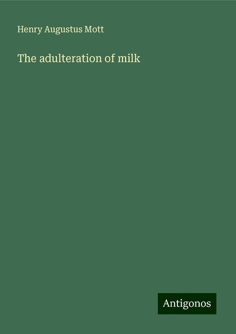 Henry Augustus Mott: The adulteration of milk, Buch