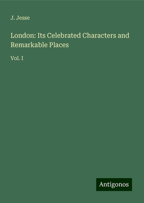 J. Jesse: London: Its Celebrated Characters and Remarkable Places, Buch