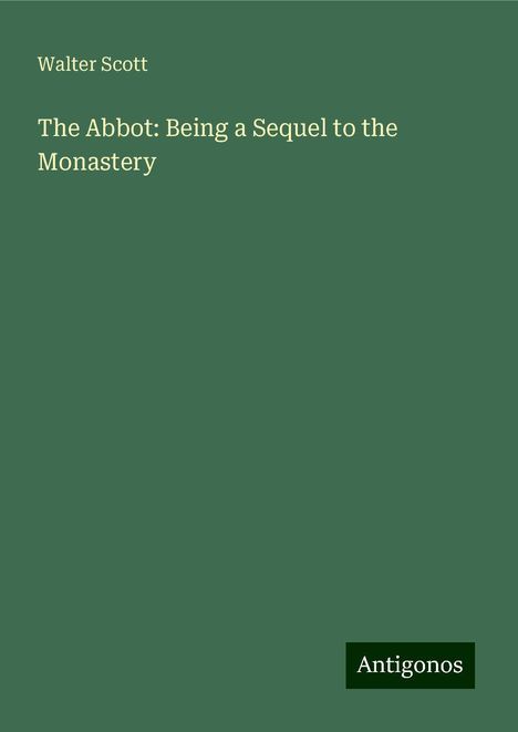 Walter Scott: The Abbot: Being a Sequel to the Monastery, Buch