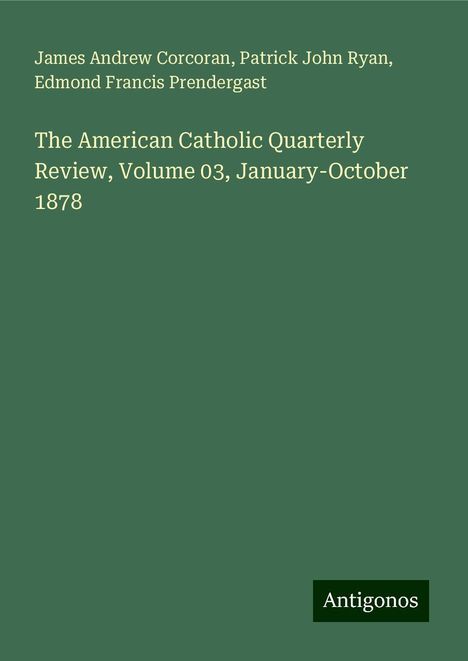 James Andrew Corcoran: The American Catholic Quarterly Review, Volume 03, January-October 1878, Buch