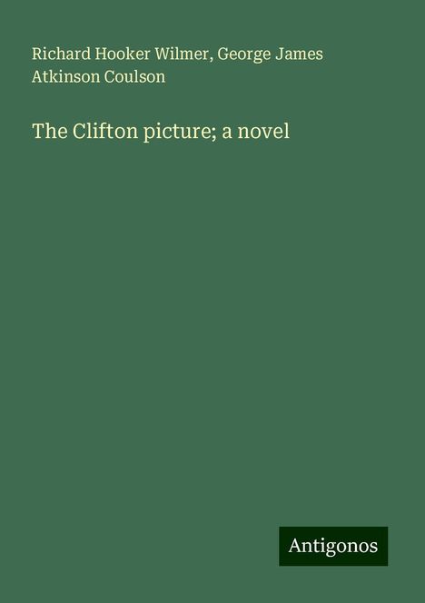 Richard Hooker Wilmer: The Clifton picture; a novel, Buch