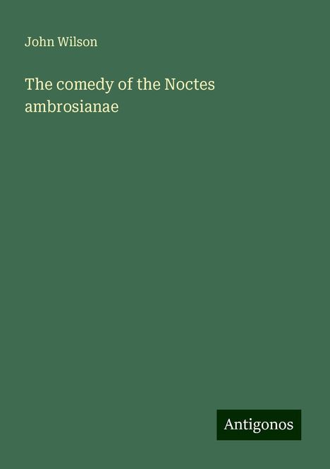 John Wilson: The comedy of the Noctes ambrosianae, Buch