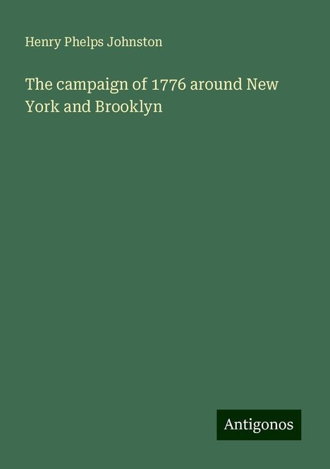 Henry Phelps Johnston: The campaign of 1776 around New York and Brooklyn, Buch