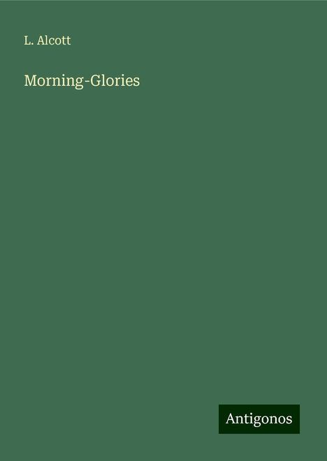 L. Alcott: Morning-Glories, Buch