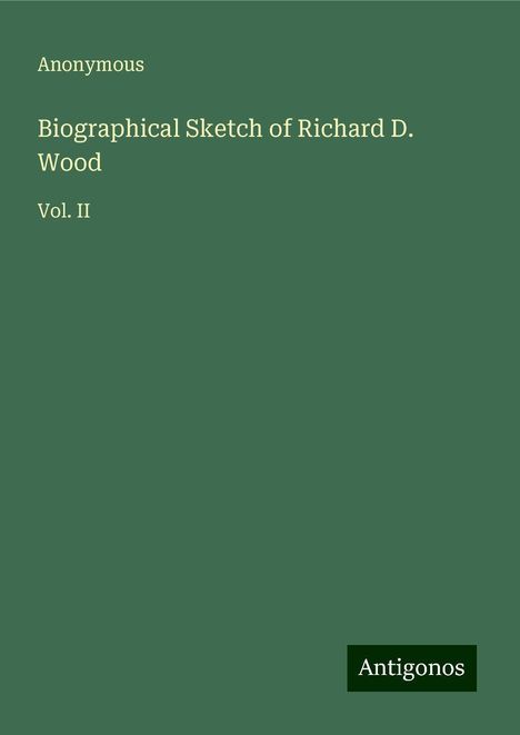 Anonymous: Biographical Sketch of Richard D. Wood, Buch