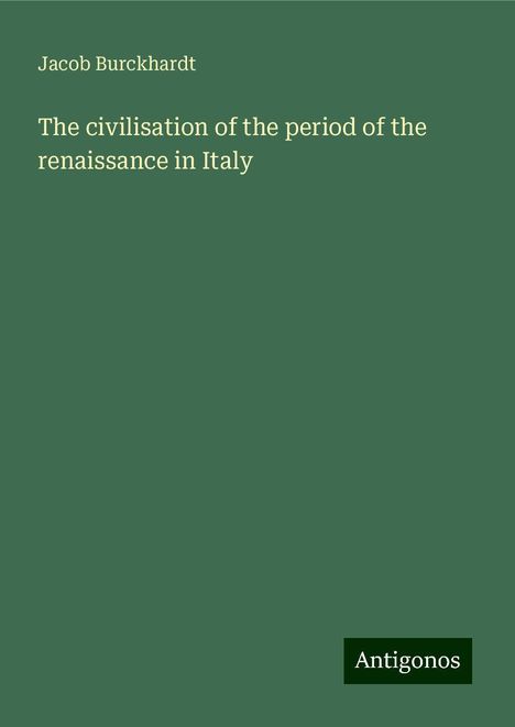 Jacob Burckhardt: The civilisation of the period of the renaissance in Italy, Buch