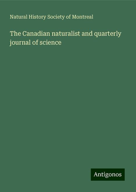 Natural History Society Of Montreal: The Canadian naturalist and quarterly journal of science, Buch