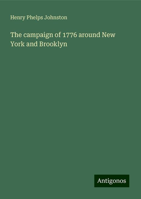 Henry Phelps Johnston: The campaign of 1776 around New York and Brooklyn, Buch