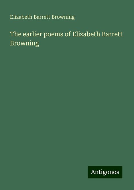 Elizabeth Barrett Browning: The earlier poems of Elizabeth Barrett Browning, Buch