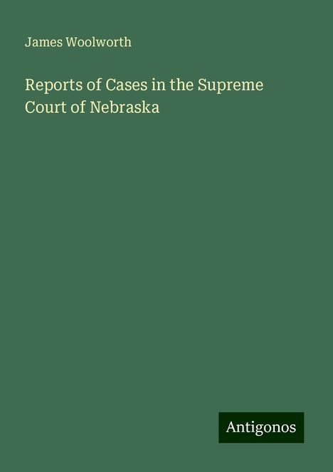 James Woolworth: Reports of Cases in the Supreme Court of Nebraska, Buch