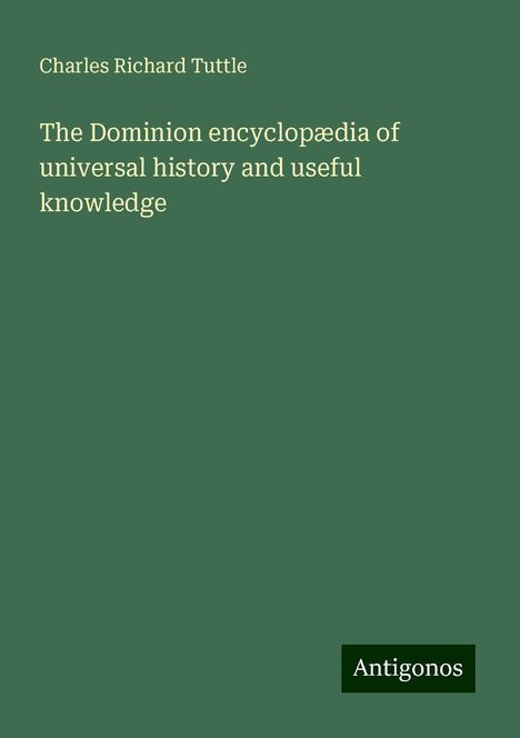 Charles Richard Tuttle: The Dominion encyclopædia of universal history and useful knowledge, Buch