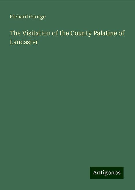 Richard George: The Visitation of the County Palatine of Lancaster, Buch