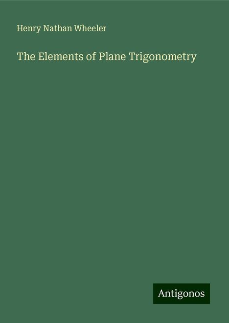 Henry Nathan Wheeler: The Elements of Plane Trigonometry, Buch