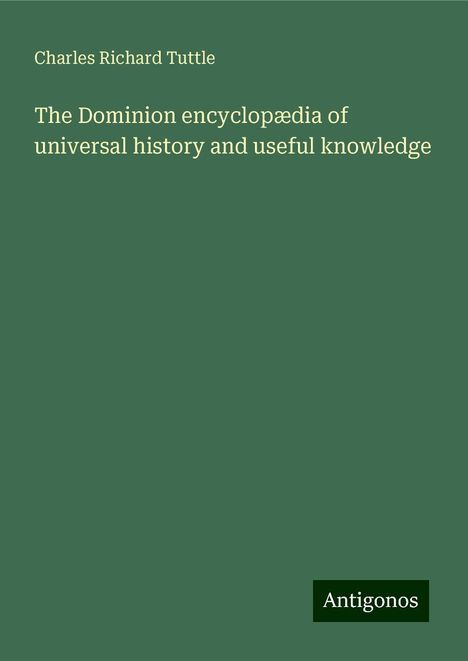 Charles Richard Tuttle: The Dominion encyclopædia of universal history and useful knowledge, Buch