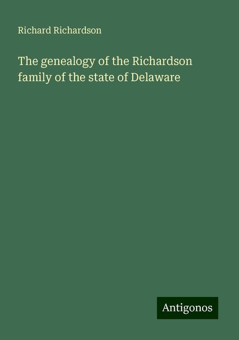 Richard Richardson: The genealogy of the Richardson family of the state of Delaware, Buch