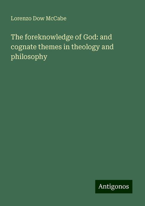 Lorenzo Dow McCabe: The foreknowledge of God: and cognate themes in theology and philosophy, Buch