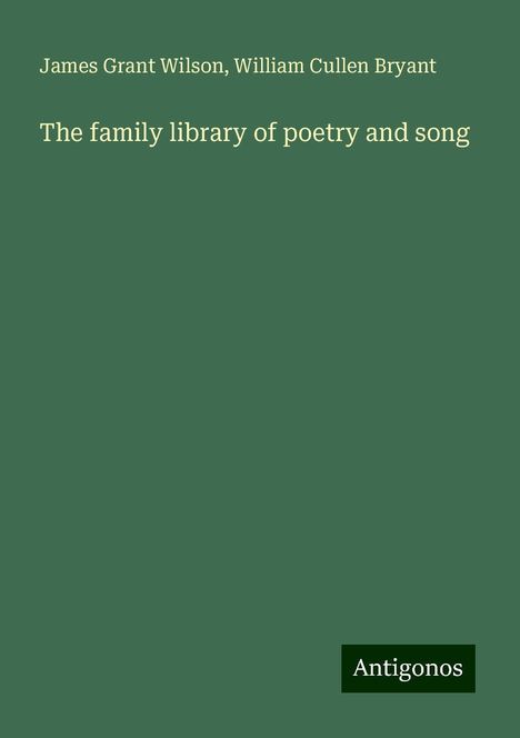 James Grant Wilson: The family library of poetry and song, Buch