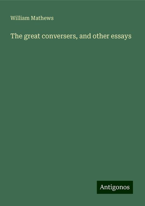 William Mathews: The great conversers, and other essays, Buch