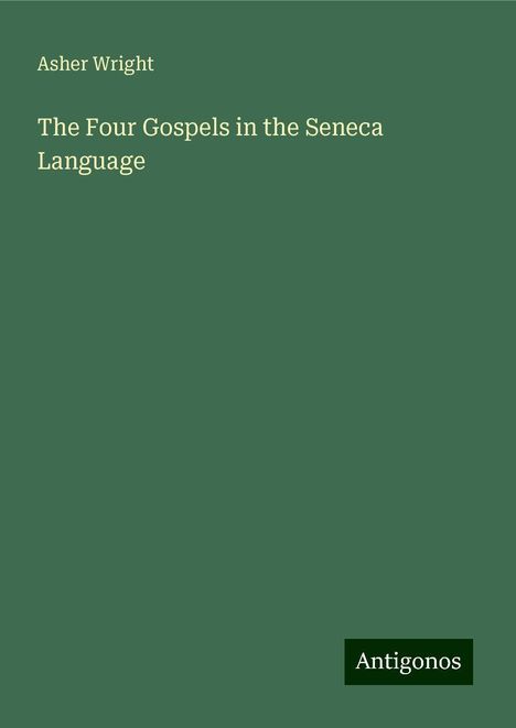 Asher Wright: The Four Gospels in the Seneca Language, Buch