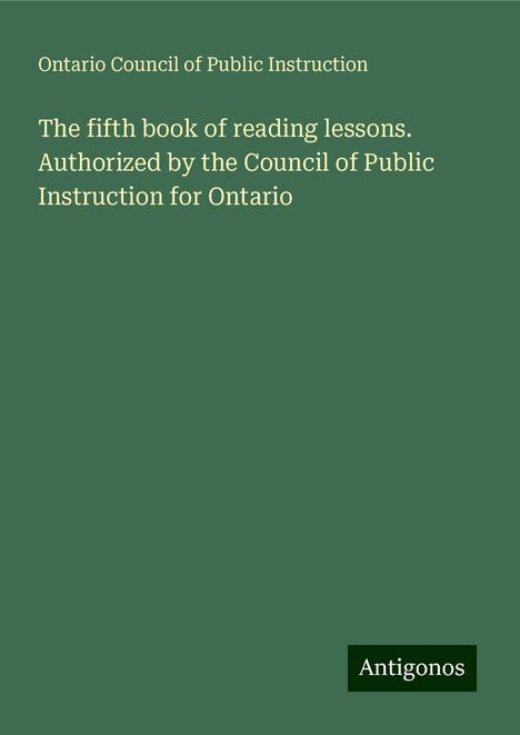 Ontario Council of Public Instruction: The fifth book of reading lessons. Authorized by the Council of Public Instruction for Ontario, Buch