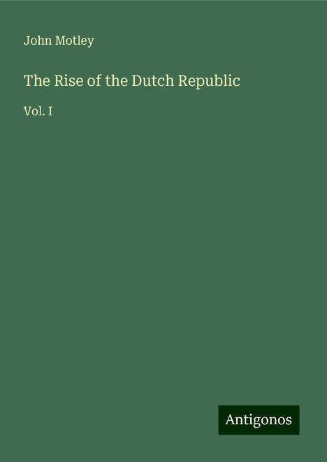 John Motley: The Rise of the Dutch Republic, Buch