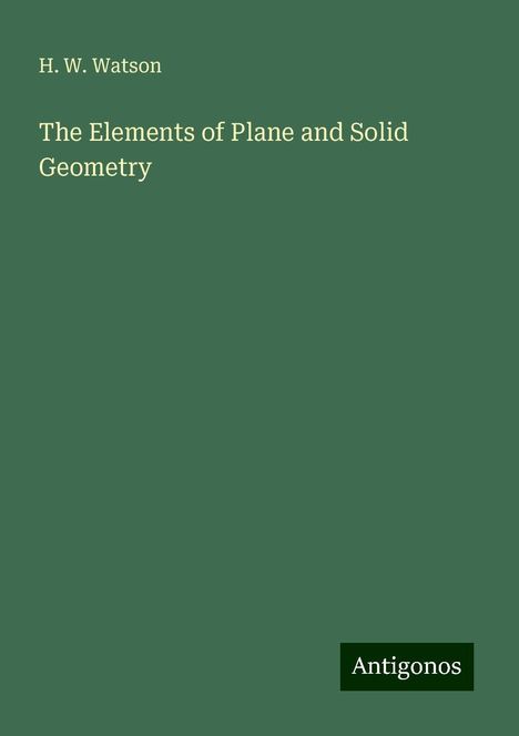 H. W. Watson: The Elements of Plane and Solid Geometry, Buch