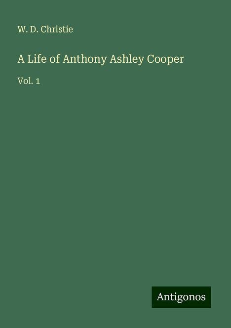 W. D. Christie: A Life of Anthony Ashley Cooper, Buch