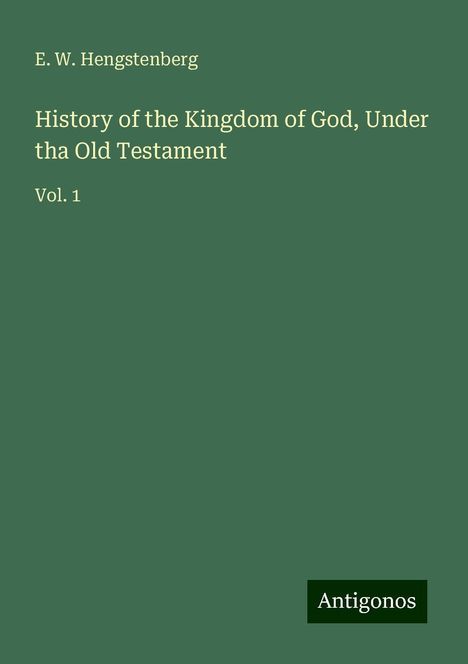 E. W. Hengstenberg: History of the Kingdom of God, Under tha Old Testament, Buch