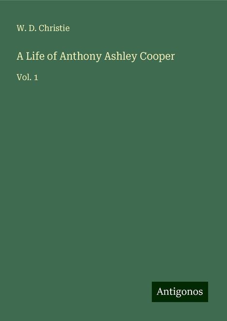 W. D. Christie: A Life of Anthony Ashley Cooper, Buch