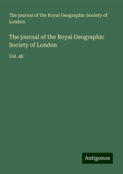 The journal of the Royal Geographic Society of London: The journal of the Royal Geographic Society of London, Buch