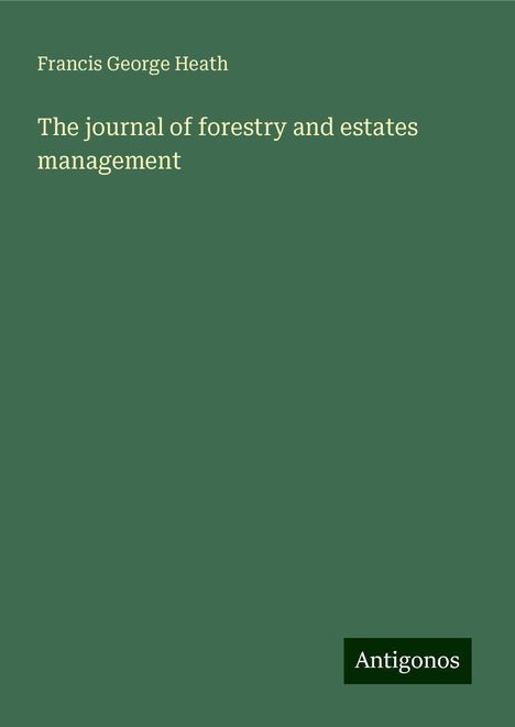 Francis George Heath: The journal of forestry and estates management, Buch