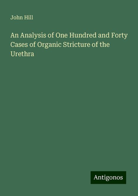 John Hill: An Analysis of One Hundred and Forty Cases of Organic Stricture of the Urethra, Buch