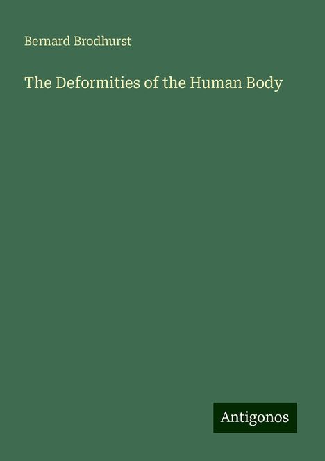 Bernard Brodhurst: The Deformities of the Human Body, Buch