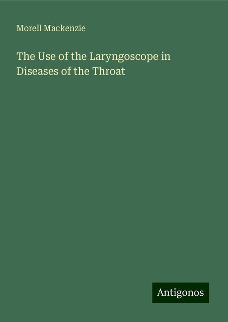 Morell Mackenzie: The Use of the Laryngoscope in Diseases of the Throat, Buch