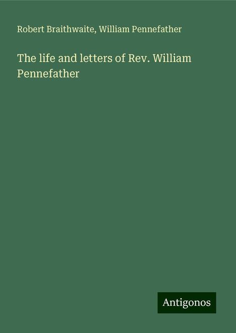 Robert Braithwaite: The life and letters of Rev. William Pennefather, Buch