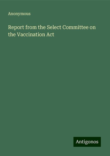 Anonymous: Report from the Select Committee on the Vaccination Act, Buch