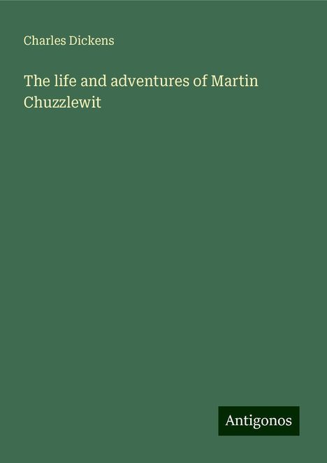 Charles Dickens: The life and adventures of Martin Chuzzlewit, Buch