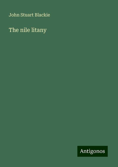 John Stuart Blackie: The nile litany, Buch