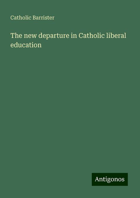 Catholic Barrister: The new departure in Catholic liberal education, Buch