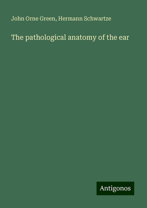 John Orne Green: The pathological anatomy of the ear, Buch